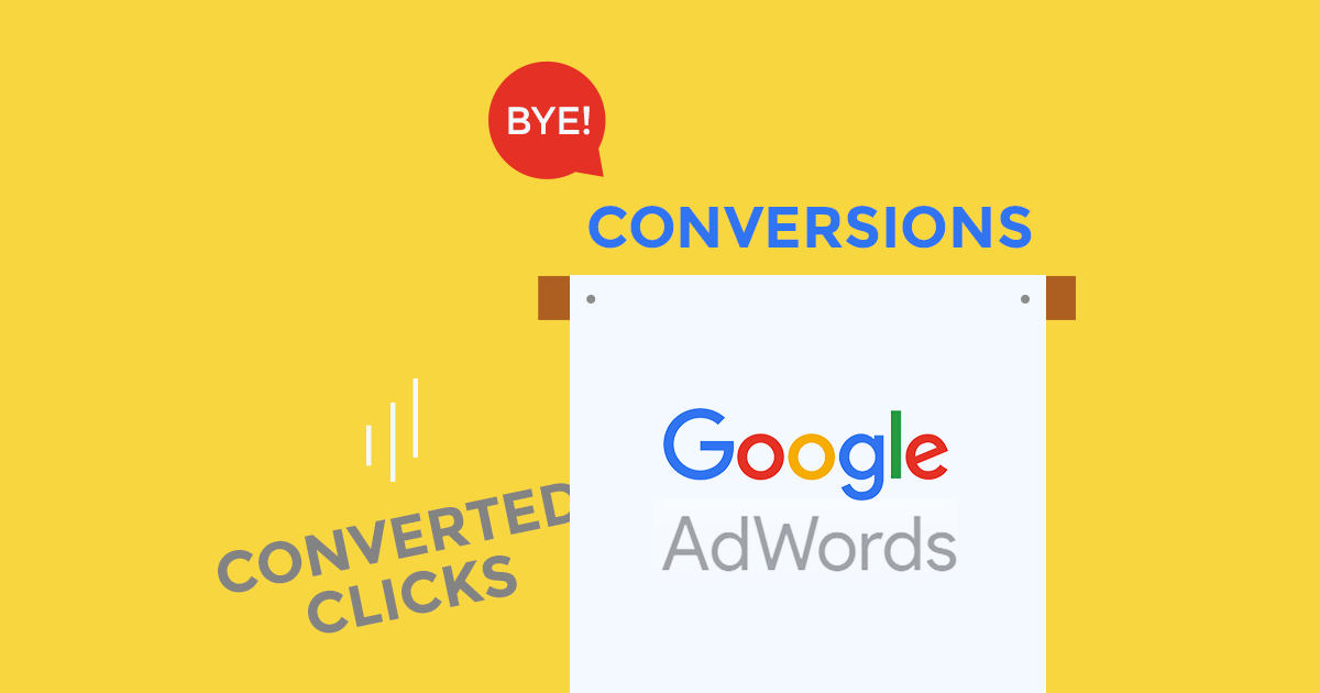 Πείτε αντίο στα Converted Clicks τoυ Google AdWords!